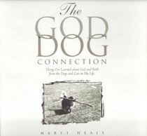 The God-Dog Connection: Things I've Learned about God and Faith from the Dogs and Cats in My Life