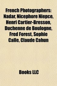 French photographers: Nadar, Nicphore Nipce, Henri Cartier-Bresson, Duchenne de Boulogne, Fred Forest, Sophie Calle, Claude Cahun