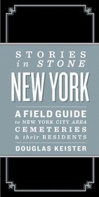 Stories in Stone, New York: A Field Guide to New York Area Cemeteries and Their Residents