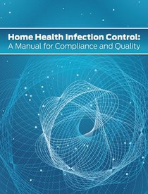 Home Health Infection Control: A Manual for Compliance and Quality