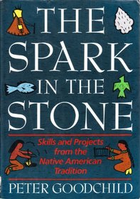 The Spark in the Stone: Skills and Projects from the Native American Tradition (Ziggurat Series for Talented Beginners)