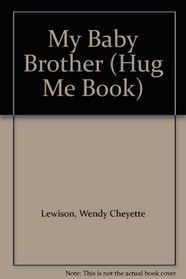 My Baby Brother (Hug Me Book)