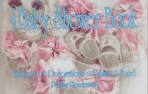 The Baby Shower Book: Etiquette, Decorations, Games, Food
