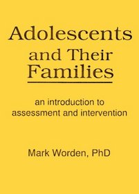 Adolescents and Their Families: An Introduction to Assessment and Intervention (Haworth Marriage and the Family) (Haworth Marriage and the Family)