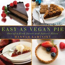 Easy as Vegan Pie: One-of-a-Kind Sweet and Savory Slices