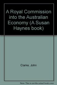 A Royal Commission into the Australian Economy (A Susan Haynes book)