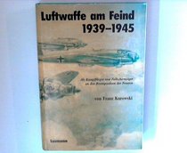 Luftwaffe am Feind 1939-1945: Als Kampfflieger und Fallschirmjager an den Brennpunkten der Fronten (German Edition)