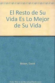 El Resto de Su Vida Es Lo Mejor de Su Vida (Spanish Edition)