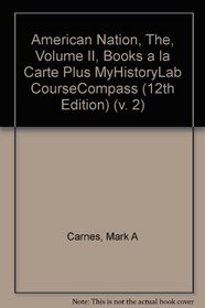 American Nation, The, Volume II, Books a la Carte Plus MyHistoryLab CourseCompass (12th Edition) (v. 2)