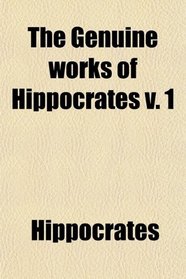 The Genuine works of Hippocrates v. 1