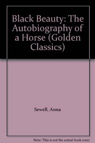 Black Beauty: The Autobiography of a Horse (Golden Classics)