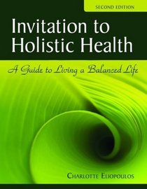 Invitation to Holistic Health: A Guide to Living a Balanced Life, Second Edition