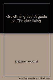 Growth in grace: A guide to Christian living