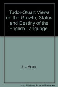 Tudor-Stuart views on the growth, status, and destiny of the English language,