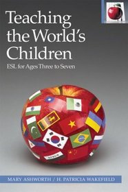 Teaching the World's Children: ESL for Ages Three to Seven, Second Edition (The Pippin Teacher's Library)