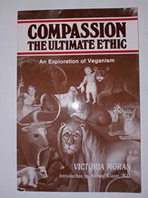 Compassion: The Ultimate Ethic: An Exploration of Veganism