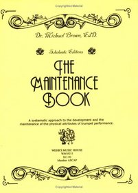 The Maintenance Book: A Systematic Approach to the Physical Attributes of Trumpet Performance