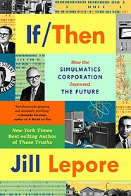 If / Then: How the Simulmatics Corporation Invented the Future