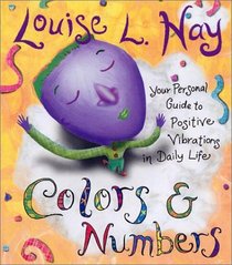Colors and Numbers: Your Personal Guide to Positive Vibrations in Daily Life (Hay House Lifestyles)