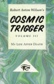 Cosmic Trigger III : My Life After Death (Cosmic Trigger)