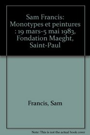 Sam Francis: Monotypes et peintures : 19 mars-5 mai 1983, Fondation Maeght, Saint-Paul (French Edition)