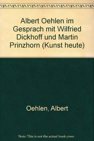 Albert Oehlen im Gesprach mit Wilfried Dickhoff und Martin Prinzhorn (Kunst heute) (German Edition)