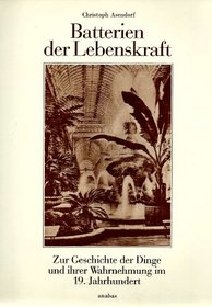 Batterien der Lebenskraft: Zur Geschichte der Dinge und ihrer Wahrnehmung im 19. Jahrhundert (Werkbund-Archiv) (German Edition)