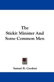 The Stickit Minister And Some Common Men