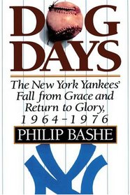 Dog Days: The New York Yankees' Fall From Grace and Return to Glory, 1964-1976