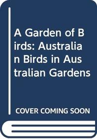 A Garden of Birds: Australian Birds in Australian Gardens