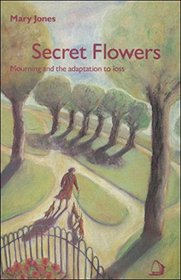 Secret Flowers: Mourning and the Adaptation to Loss