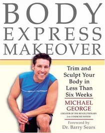 Body Express Makeover : Trim and Sculpt Your Body in Less Than Six Weeks