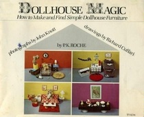 Dollhouse Magic : How to Make and Find Simple Dollhouse Furniture