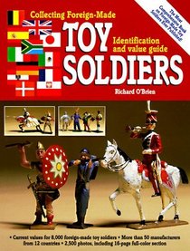 Collecting Foreign-Made Toy Soldiers: Identification and Value Guide