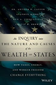 An Inquiry into the Nature and Causes of the Wealth of States: How Taxes, Energy, and Worker Freedom will Change the Balance of Power Among States