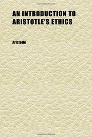 An Introduction to Aristotle's Ethics; Books I-Iv (Book X. Ch. Vi-Ix. in an Appendix): With a Continuous Analysis and Notes Intended for the