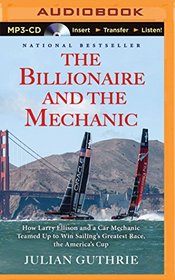 The Billionaire and the Mechanic: How Larry Ellison and a Car Mechanic Teamed Up to Win Sailing's Greatest Race, The America's Cup