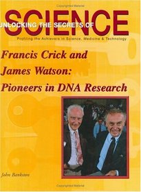 Francis Crick and James Watson: Pioneers in DNA Research (Unlocking the Secrets of Science)