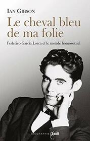 Le Cheval bleu de ma folie: Federico Garcia Lorca et le monde homosexuel