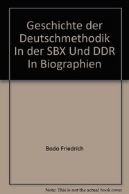 Geschichte der Deutschmethodik In der SBX Und DDR In Biographien (Beitrage Zur Geschichte Des Deutschunterrichts) (German Edition)