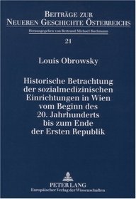 Historische Betrachtung Der Sozialmedizinischen Einrichtungen in Wien Vom Beginn Des 20. Jahrhunderts Bis Zum Ende Der Ersten Republik (Beitrage Zur Neueren Geschichte Osterreichs) (Spanish Edition)