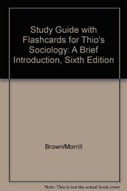 Study Guide with Flashcards for Thio Sociology- A Brief Introduction, 6th Edition