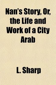 Nan's Story, Or, the Life and Work of a City Arab