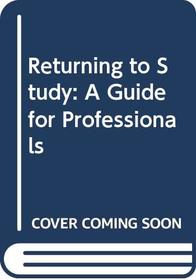 Returning to Study: A Guide for Professionals