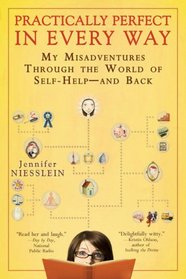 Practically Perfect in Every Way: My Misadventures Through the World of Self-Help--and Back