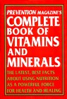 Prevention Magazine's Complete Book of Vitamins & Minerals: The Latest, Best Facts About Using Nutrition As A Powerful Force For Health and Healing