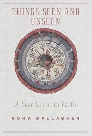 Things Seen and Unseen: A Year Lived in Faith