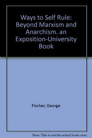 Ways to Self Rule: Beyond Marxism and Anarchism. an Exposition-University Book (244p)