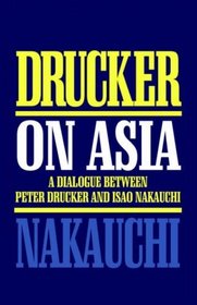 Drucker on Asia : A dialogue between Peter Drucker and Isao Nakauchi
