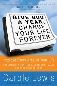 Give God a Year & Change Your Life Forever: Improve Every Area of Your Life